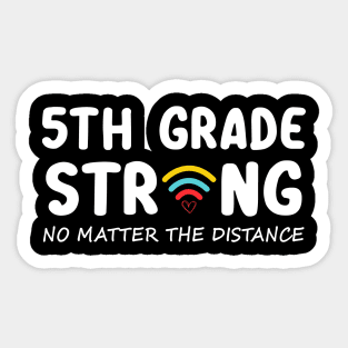 5th Grade Strong No Matter Wifi The Distance Shirt Funny Back To School Gift Sticker